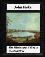 Portada de The Mississippi Valley in the Civil War (1900) by John Fiske (Philosopher)
