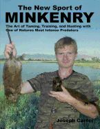 Portada de The New Sport of Minkenry: The Art of Taming, Training, and Hunting with One of Nature's Most Intense Predators
