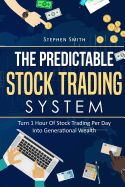 Portada de The Predictable Stock Trading System: Turn 1 Hour of Stock Trading Per Day Into Generational Wealth