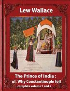 Portada de The Prince of India; Of, Why Constantinople Fell, Lew Wallace Complete Volume 1,2: Vovel(1893) Complete Volume 1 and 2