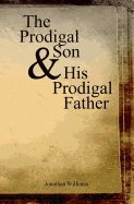 Portada de The Prodigal Son and His Prodigal Father: Experience the Depths of Forgiveness