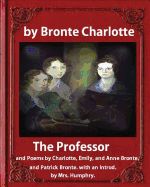 Portada de The Professor (1857), by Charlotte Bronte and Mrs Humphry Ward: The Professor, and Poems by Charlotte, Emily, and Anne Bronte, and Patrick Bronte. wit