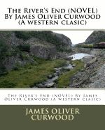 Portada de The River's End (Novel) by James Oliver Curwood (a Western Clasic)