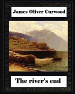 Portada de The River's End, by James Oliver Curwood (Novel)