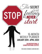 Portada de The Secret to Not Failing Is Never to Start 16 Month January 2019- April 2020 Weekly Planner: Un Motivational Quotes Misguided & Un Inspirational - Da
