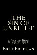 Portada de The Sin of Unbelief: A Believer's Guide to Rightousness in the Eyes of God