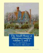 Portada de The Small House at Allington, by Anthony Trollope Complete Volume 1, and 2: Illustrated Sir John Everett Millais, 1st Baronet, (8 June 1829 - 13 Augus