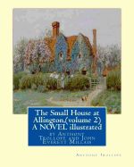 Portada de The Small House at Allington, by Anthony Trollope (Volume 2) a Novel Illustrated: Sir John Everett Millais, 1st Baronet, (8 June 1829 - 13 August 1896