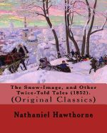 Portada de The Snow-Image, and Other Twice-Told Tales (1852). by: Nathaniel Hawthorne: (Original Classics)