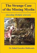 Portada de The Strange Case of the Missing Myelin: (Decoding Multiple Sclerosis)