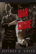 Portada de The War on Crime: J. Edgar Hoover Versus the John Dillinger Gang