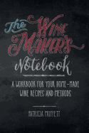 Portada de The Wine Maker's Notebook: A Workbook for Your Home-Made Wine Recipes and Methods
