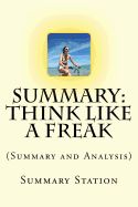 Portada de Think Like a Freak: (Summary and Analysis) the Authors of Freakonomics Offer to Retrain Your Brain