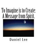 Portada de To Imagine Is to Create: A Message from Spirit