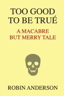 Portada de Too Good to Be True': A Macabre But Merry Tale