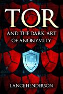Portada de Tor and the Dark Art of Anonymity: How to Be Invisible from Nsa Spying