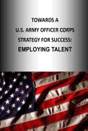 Portada de Towards A U.S. Army Officer Corps Strategy for Success: Employing Talent
