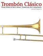 Portada de Trombon Clasico: Piezas Faciles de Bach, Strauss, Tchaikovsky y Otros Compositores