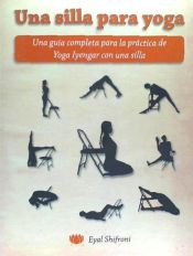 Portada de Una Silla Para Yoga: Una Guía Completa Para La Práctica de Yoga Iyengar Con Una Silla