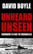 Portada de Unheard, Unseen: Submarine E14 and the Dardanelles