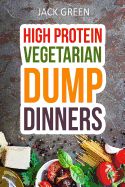 Portada de Vegetarian: High Protein Dump Dinners-Whole Food Recipes on a Budget(crockpot, Slowcooker, Cast Iron)