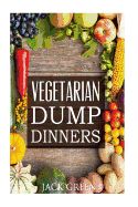 Portada de Vegetarian: Vegetarian Dump Dinners- Gluten Free Plant Based Eating On A Budget (Crockpot, Quick Meals, Slowcooker, Cast Iron)