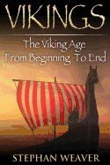 VIKINGS: THE VIKING AGE FROM BEGINNING TO END - STEPHAN WEAVER ...