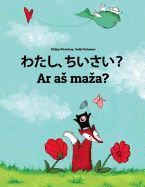 Portada de Watashi, Chiisai? AR as Maza?: Japanese [hirigana and Romaji]-Lithuanian: Children's Picture Book (Bilingual Edition)