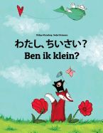 Portada de Watashi, Chiisai? Ben Ik Klein?: Japanese [hirigana and Romaji]-Dutch (Nederlands): Children's Picture Book (Bilingual Edition)
