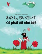 Portada de Watashi, Chiisai? Co Phai Toi Nho Be?: Japanese [hirigana and Romaji]-Vietnamese: Children's Picture Book (Bilingual Edition)
