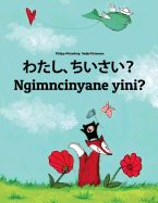 Portada de Watashi, Chiisai? Ngimncinyane Yini?: Japanese [hirigana and Romaji]-Ndebele/Southern Ndebele/Transvaal Ndebele (Isindebele): Children's Picture Book