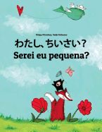 Portada de Watashi, Chiisai? Serei Eu Pequena?: Japanese [hirigana and Romaji]-Portuguese (Portugal): Children's Picture Book (Bilingual Edition)