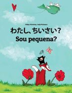 Portada de Watashi, Chiisai? Sou Pequena?: Japanese [hirigana and Romaji]-Brazilian Portuguese (Portuguès Do Brasil): Children's Picture Book (Bilingual Edition)