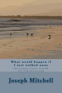 Portada de What Would Happen If I Just Walked Away: One Woman's Journey to Break Free from Just Existing