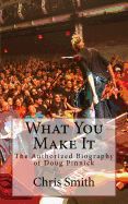 Portada de What You Make It: The Authorized Biography of Doug Pinnick