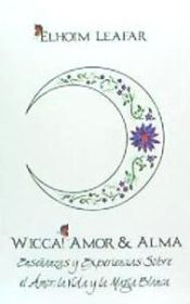 Portada de Wicca! Amor & Alma: Ensenanzas y Experiencias Sobre El Amor, La Vida y La Magia Blanca