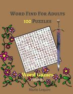 WORD FIND FOR ADULTS 100 PUZZLES WORD GAMES VOLUME 1: LARGE PRINT WORD
