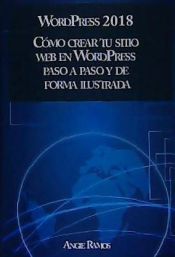 Portada de Wordpress 2018: Cómo Crear Tu Sitio Web Con Wordpress Paso a Paso Y de Forma Ilustrada