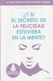 Portada de Y Si El Secreto de La Felicidad Estuviera En La Mente: El Libro Definitivo Para Aprender a Meditar