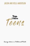 Portada de Yep. I Have Teens: Raising Teens in a Millennial World