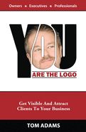 Portada de You Are the LOGO: Get Visible and Attract Clients to Your Business