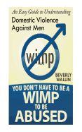 YOU DON'T HAVE TO BE A WIMP TO BE ABUSED: AN EASY GUIDE TO ...