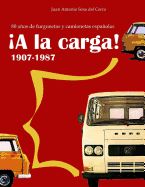 Portada de a la Carga!: 80 Anos de Furgonetas y Camionetas Espanolas