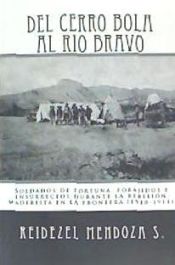 Portada de del Cerro Bola Al Rio Bravo: Soldados de Fortuna, Forajidos E Insurrectos Durante La Rebelion Maderista En La Frontera (1910-1911)