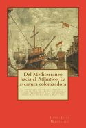 Portada de del Mediterraneo Hacia El Atlantico. La Aventura Colonizadora: La Financiacion de La Conquista y Colonizacion de Las Islas Canarias Como Precedente a
