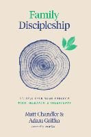 Portada de Family Discipleship: Leading Your Home Through Time, Moments, and Milestones