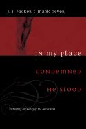 Portada de In My Place Condemned He Stood: Celebrating the Glory of the Atonement