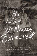 Portada de The Life We Never Expected: Hopeful Reflections on the Challenges of Parenting Children with Special Needs