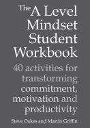 Portada de The a Level Mindset Student Workbook: 40 Activities for Transforming Commitment, Motivation and Productivity: 40 Activities for Transforming Commitmen
