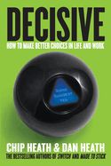 Portada de Decisive: How to Make Better Choices in Life and Work